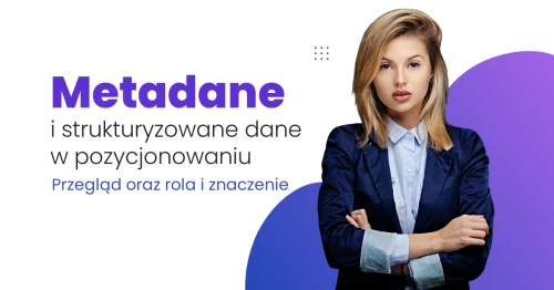 Metadane i strukturyzowane dane w pozycjonowaniu